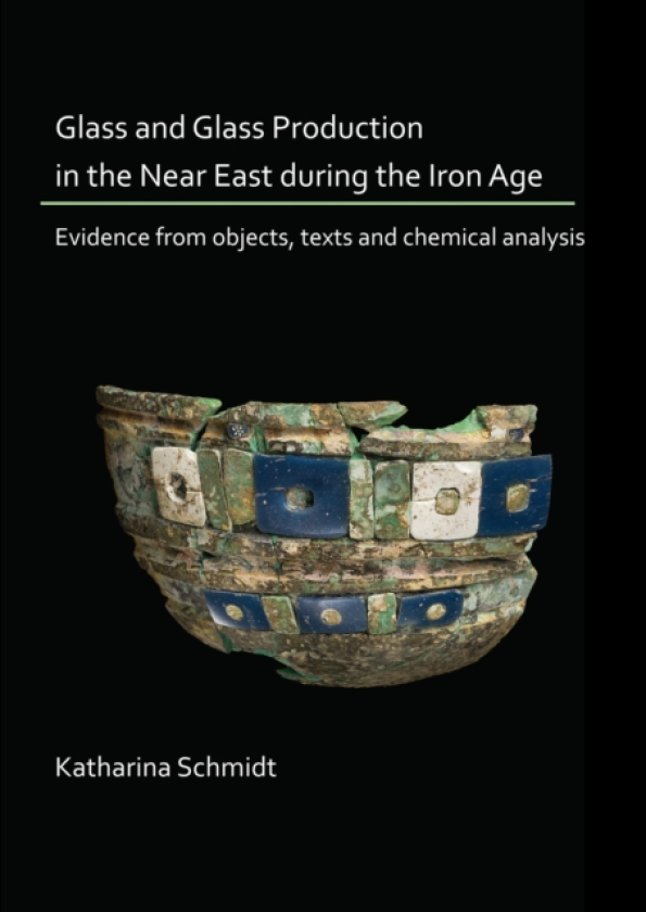 Glass and Glass Production in the Near East during the Iron Age Evidence from objects, texts and chemical analysis