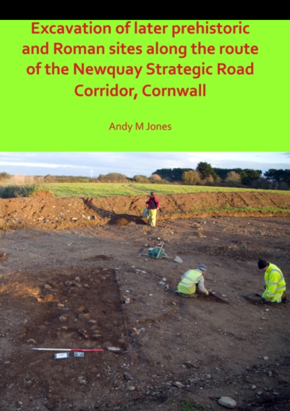 Excavation of Later Prehistoric and Roman Sites along the Route of the Newquay Strategic Road Corridor, Cornwall