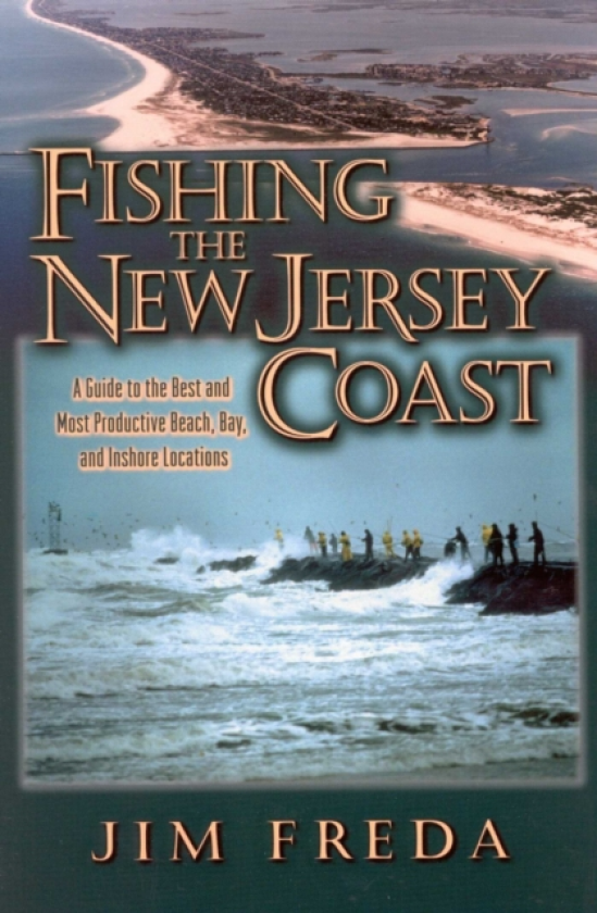 Fishing the New Jersey Coast A Guide to the Best & Most Productive Beach, Bay & Inshore Locations