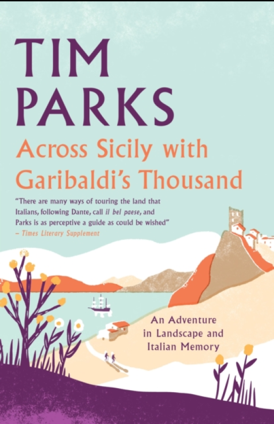 Across Sicily with Garibaldi's Thousand An adventure in landscape and Italian memory