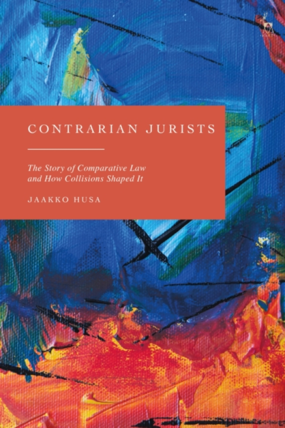 Contrarian Jurists The Story of Comparative Law and How Collisions Shaped It
