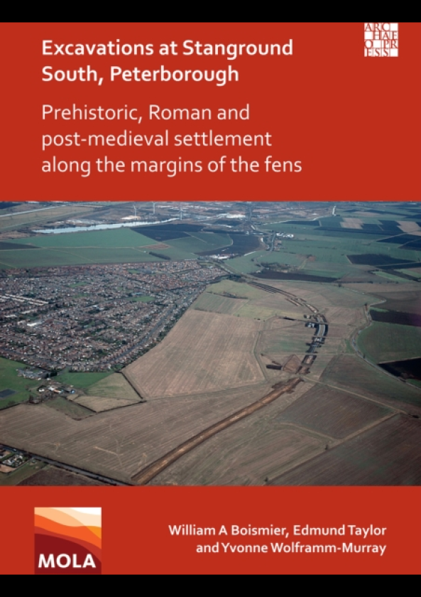 Excavations at Stanground South, Peterborough Prehistoric, Roman and PostMedieval Settlement along the Margins of the Fens