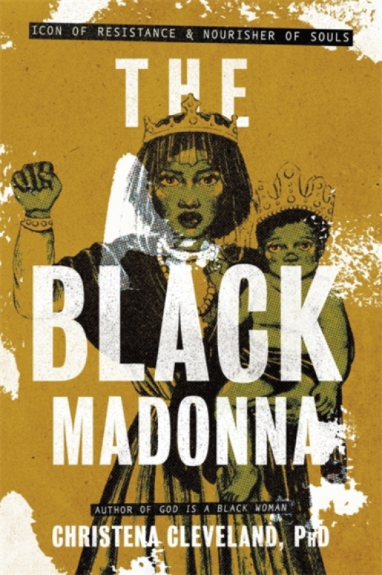 The Black Madonna Icon of Resistance and Nourisher of Souls