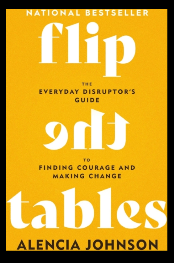 Flip the Tables The Everyday Disruptor's Guide to Finding Courage and Making Change