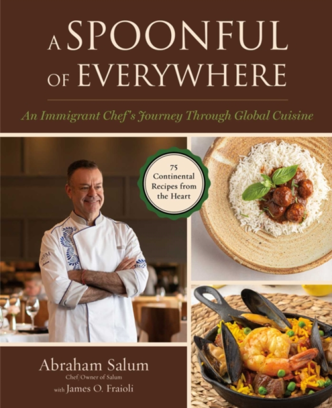 A Spoonful of Everywhere An Immigrant Chef's Journey Through Global Cuisine (75 Continental Recipes from the Heart)
