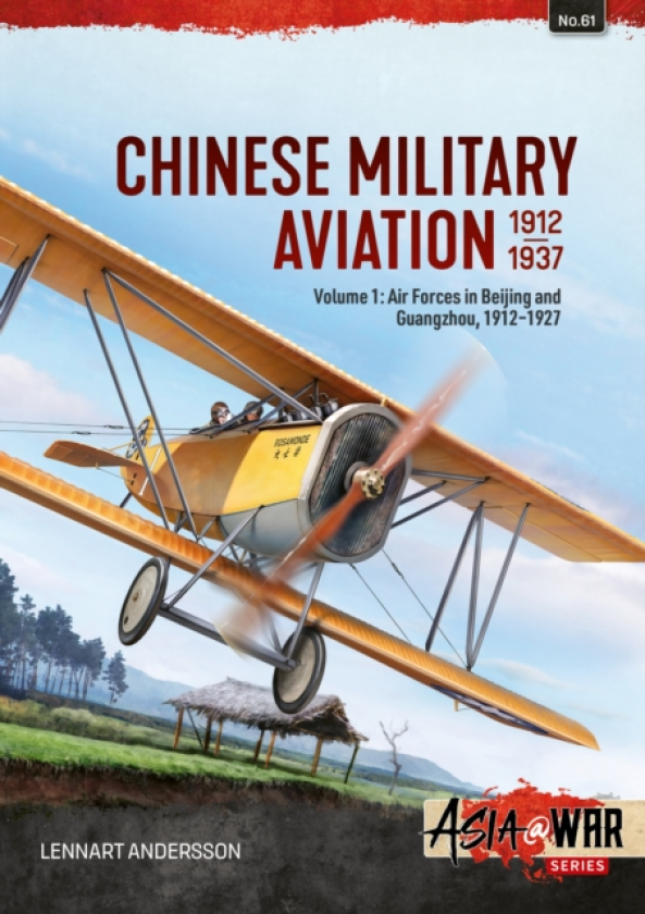 Chinese Military Aviation 19121937 Volume 1 Air Forces in Beijing and Guangzhou, 19111927