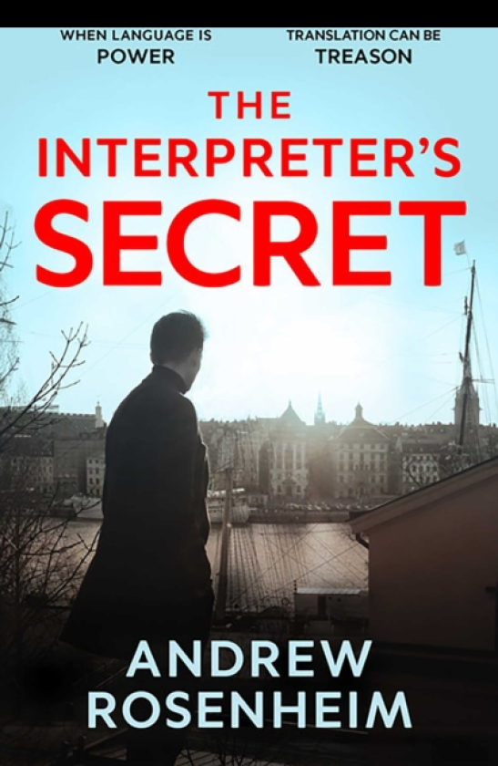 The Interpreter's Secret A sophisticated thriller of East vs West, secret summits and the peril of knowing too much