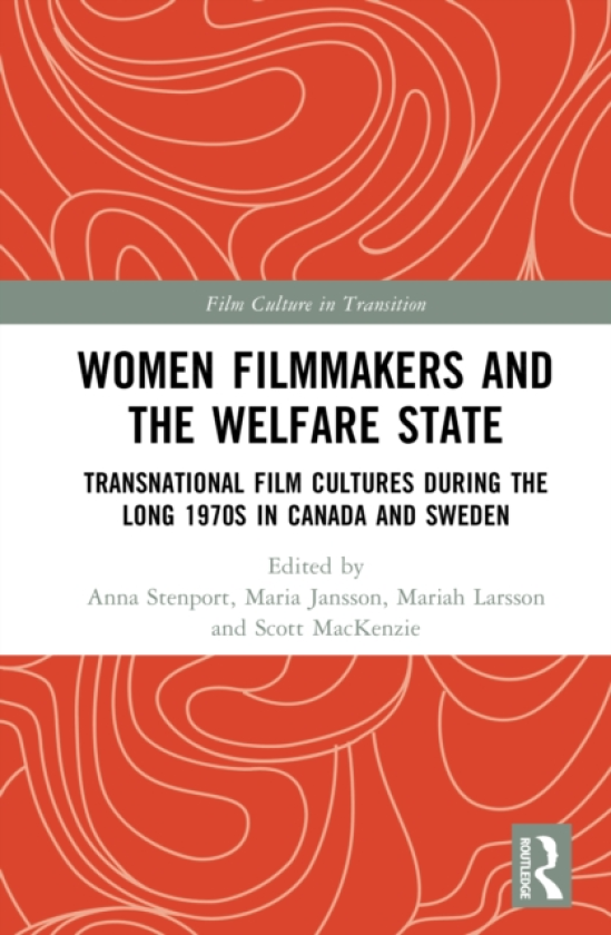 Women Filmmakers and the Welfare State Transnational Film Cultures During the Long 1970s in Canada and Sweden