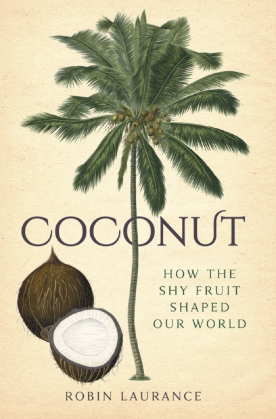 Coconut How the Shy Fruit Shaped our World