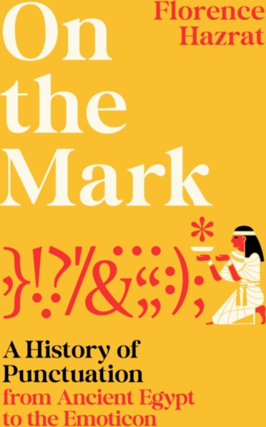 On the Mark A History of Punctuation from Ancient Egypt to the Emoticon