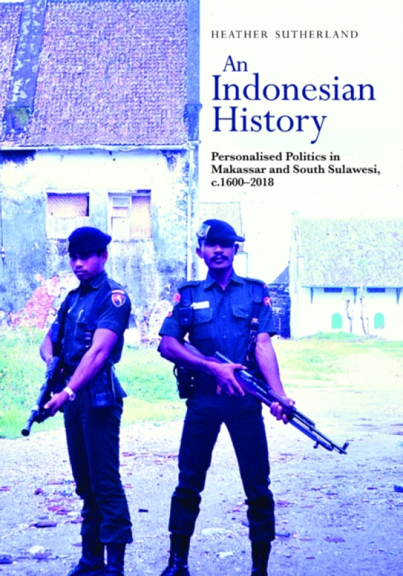 An Indonesian History Personalised Politics in Makassar and South Sulawesi, C.16002018