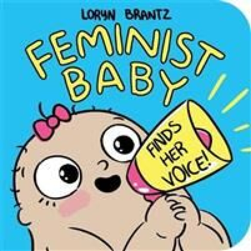 Feminist Baby Finds Her Voice! av Loryn Brantz