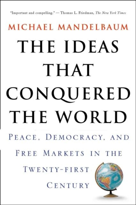 The Ideas That Conquered The World av Michael Mandelbaum