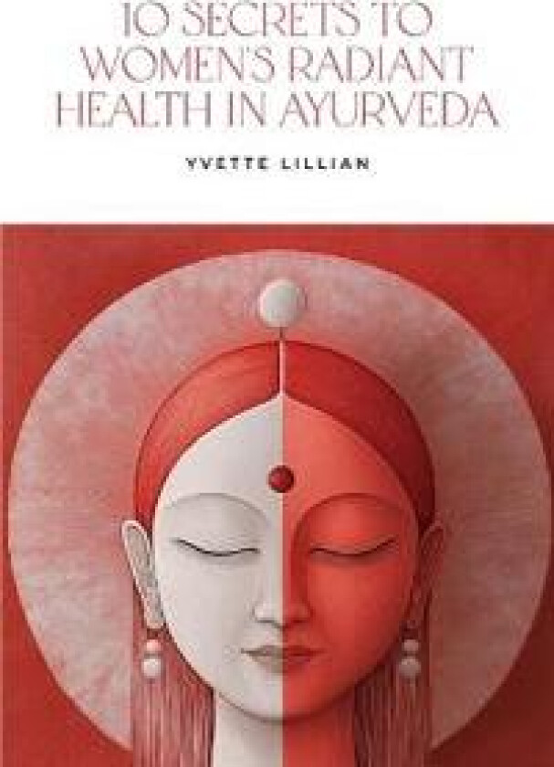 10 Secrets to Women's Radiant Health in Ayurveda