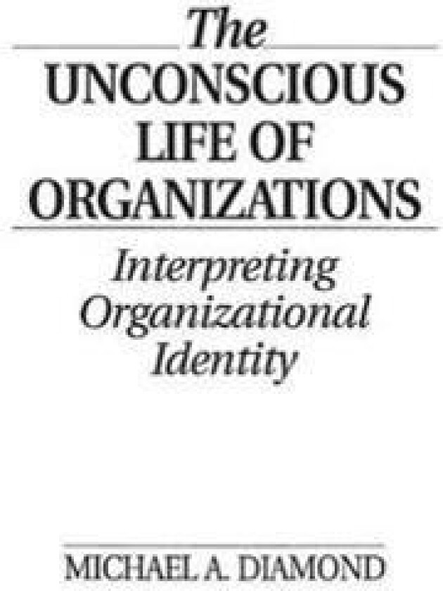 The Unconscious Life of Organizations